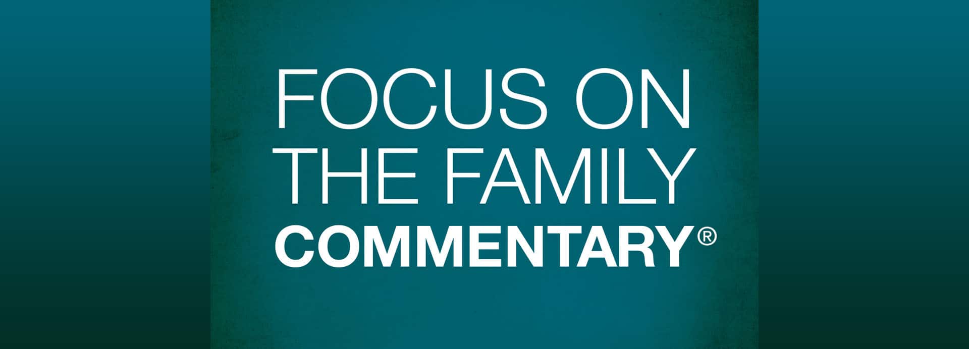 Commentary Podcast - Focus on the Family