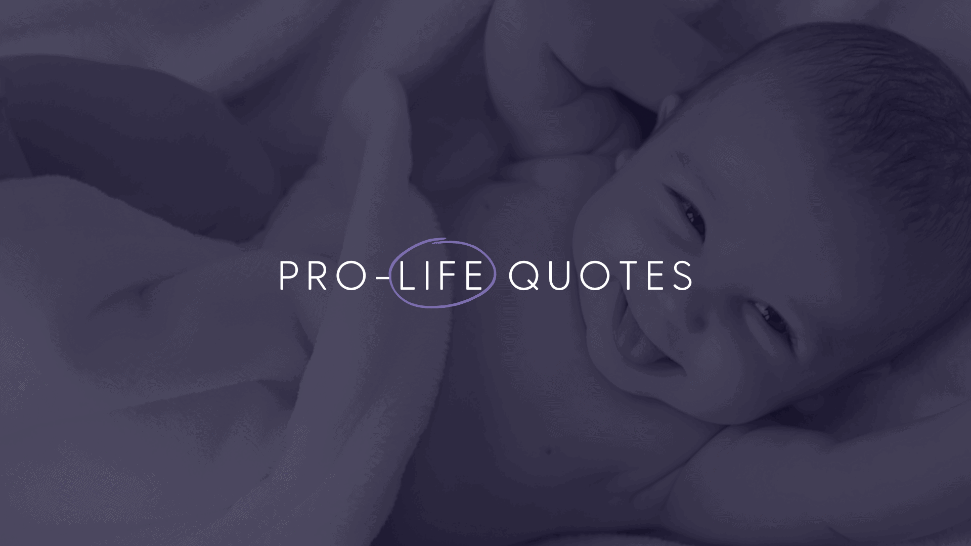 A faded background image of a baby laughing with their parent. In white clearer text it says: "Pro-Life Quotes"
