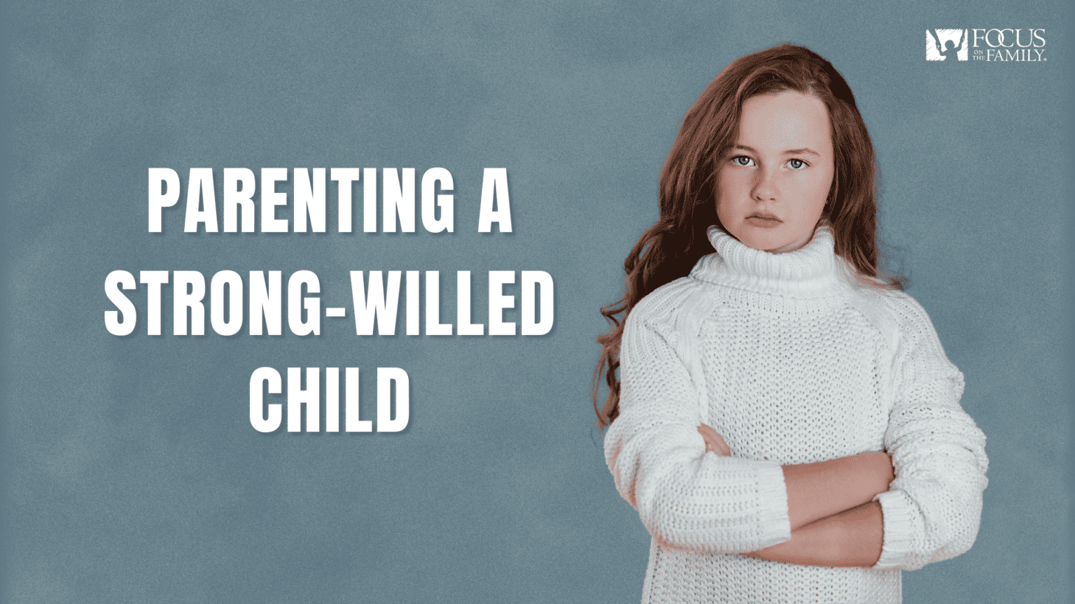 Parenting A Strong-Willed Child Sign Up - Focus On The Family