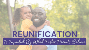 Reunification is Impacted by What Foster Parents Believe