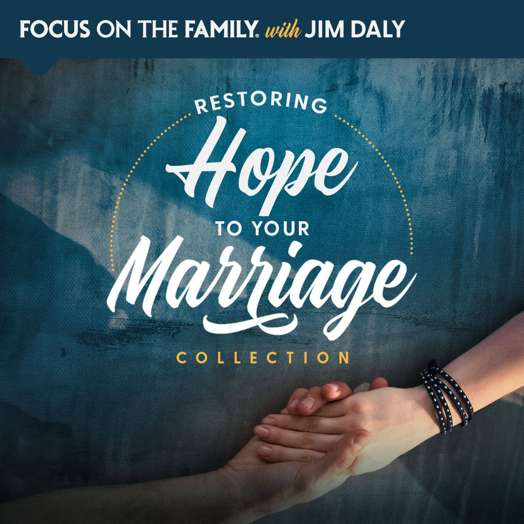 Restoring Hope to Your Marriage - Focus on the Family