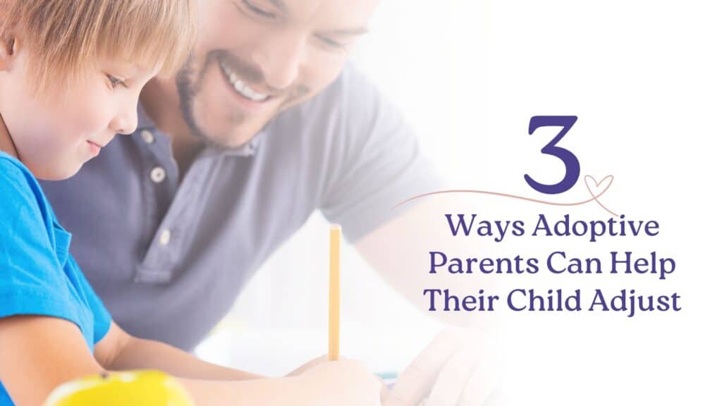 3 Ways Adoptive Parents Can Help Their Child Adjust