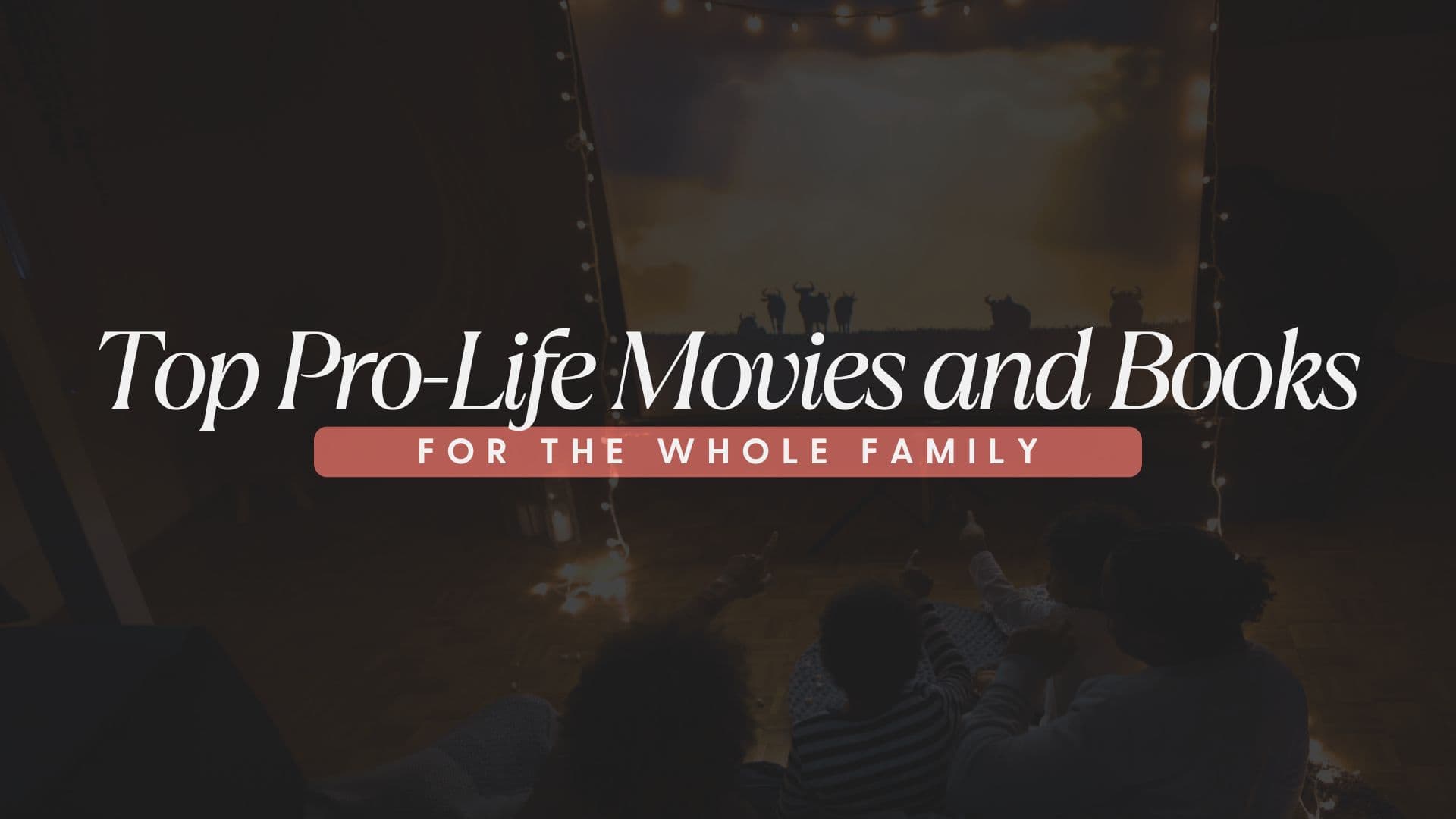 Top-Pro Life Movies and Books for the whole family