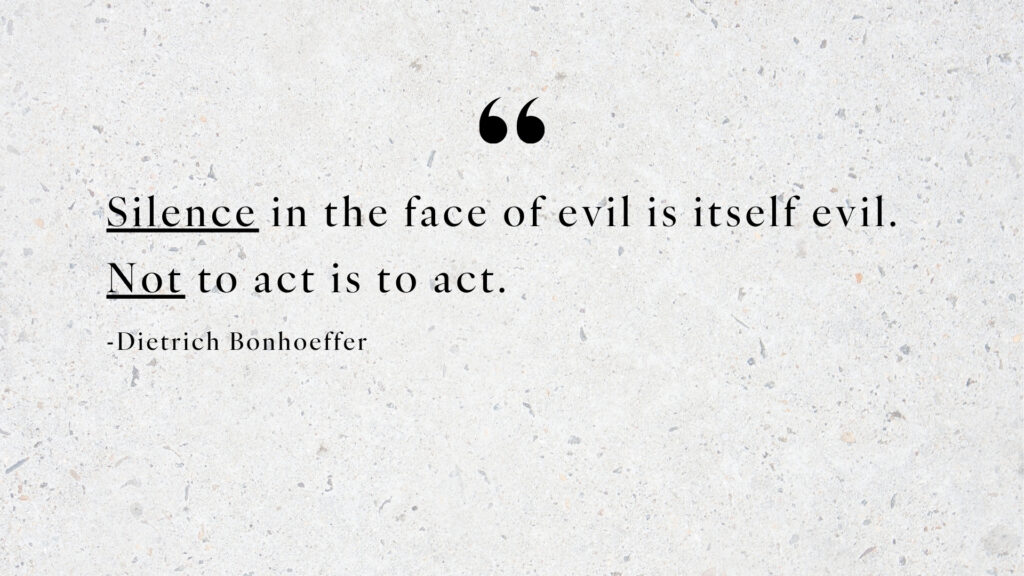 Dietrich Bonhoeffer quote that applies to having a dialogue about abortion.