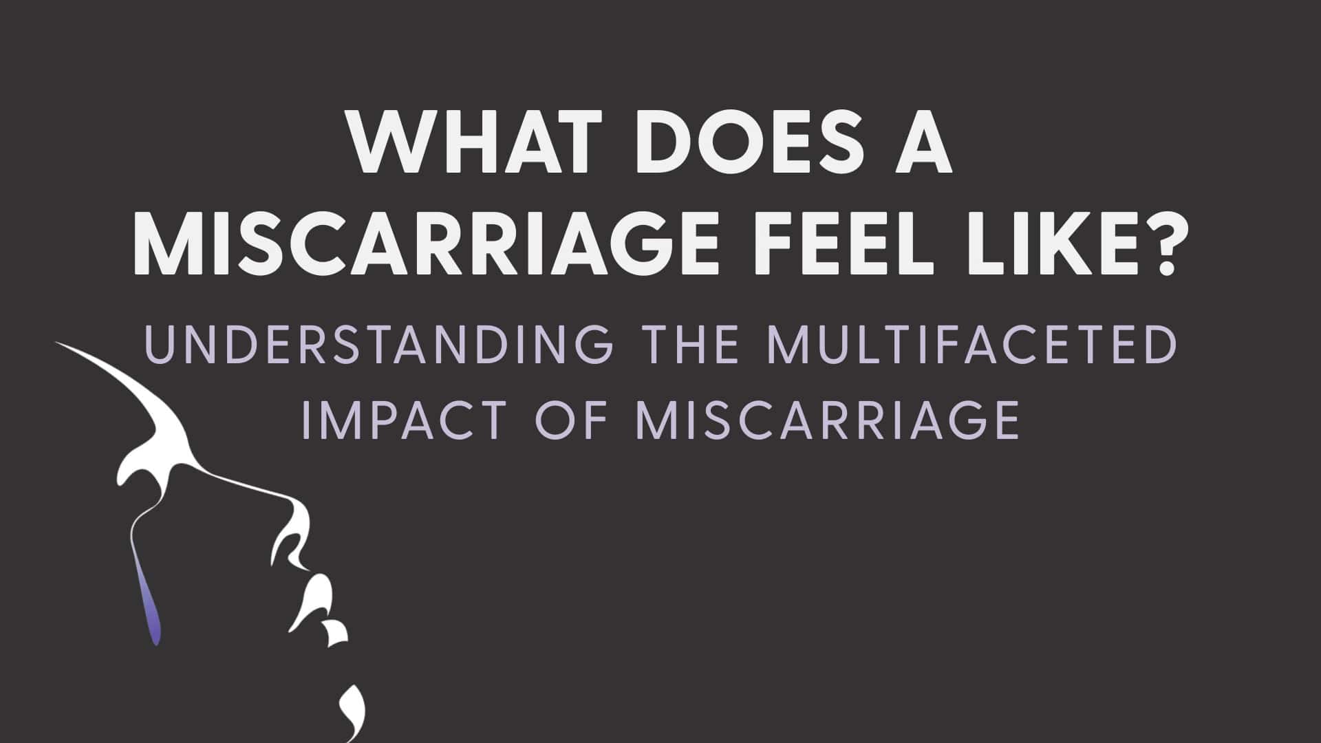 "What does a miscarriage feel like" cover image with the title "what does a miscarriage feel like" and subtitle of "Understanding the multifaceted impact of miscarriage" with a silhouette of a woman crying.