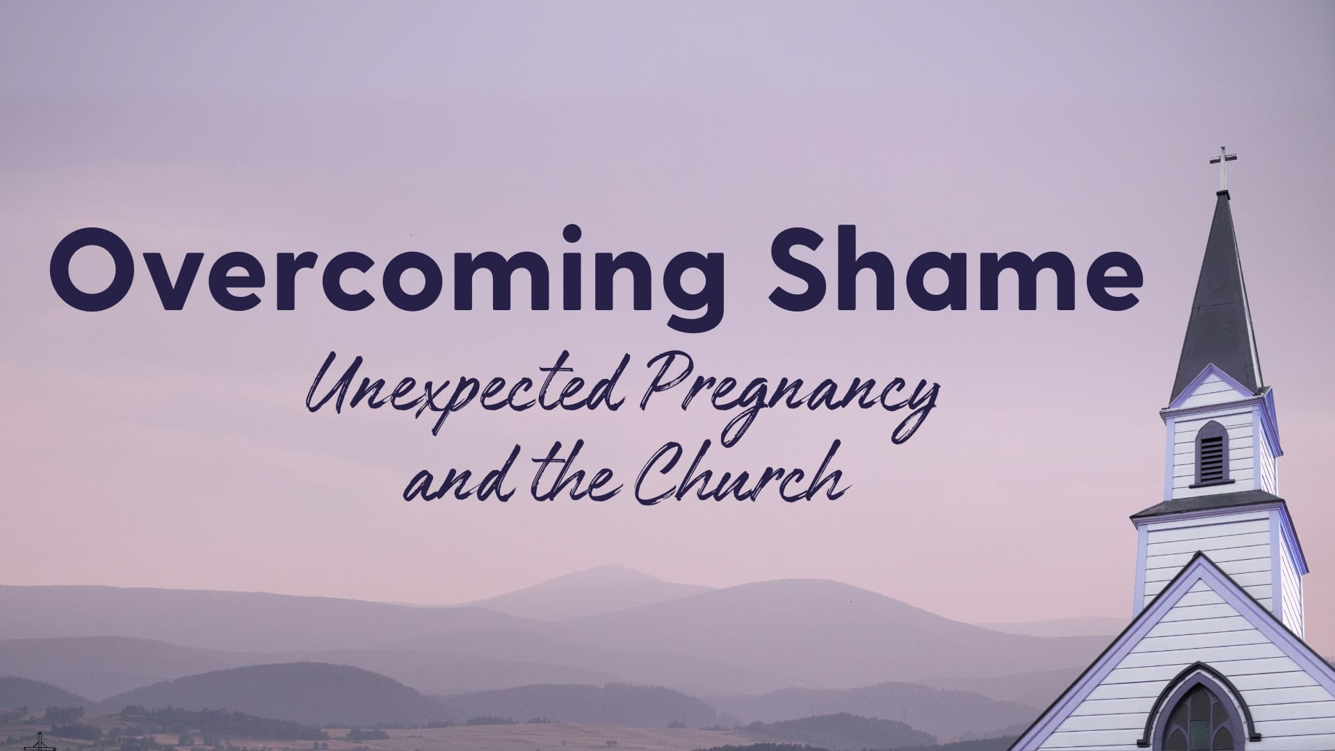 "Overcoming Shame: Unexpected Prenancy and the Church" cover image with purple sky and mountains in the background, and a church steeple in the foreground.