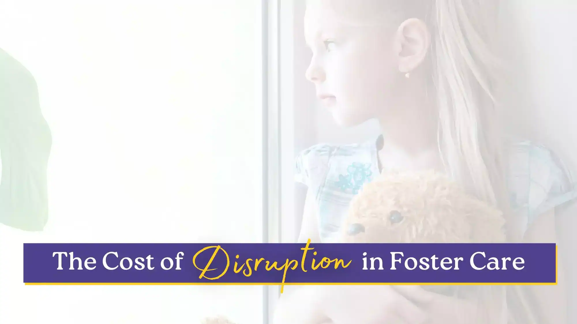 Young girl staring out a window, symbolizing the emotional impact of disruption in foster care.